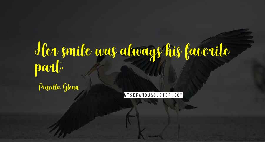 Priscilla Glenn Quotes: Her smile was always his favorite part.