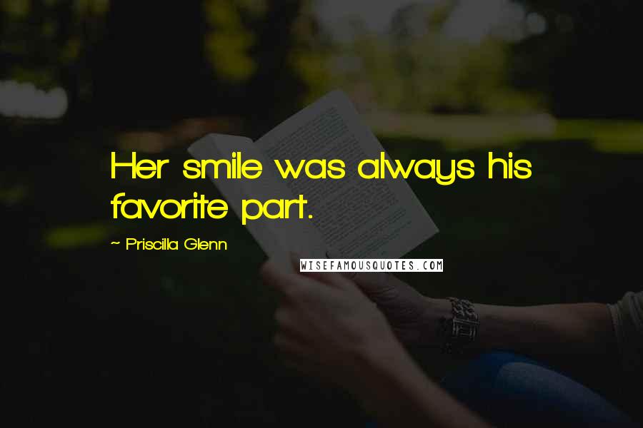 Priscilla Glenn Quotes: Her smile was always his favorite part.