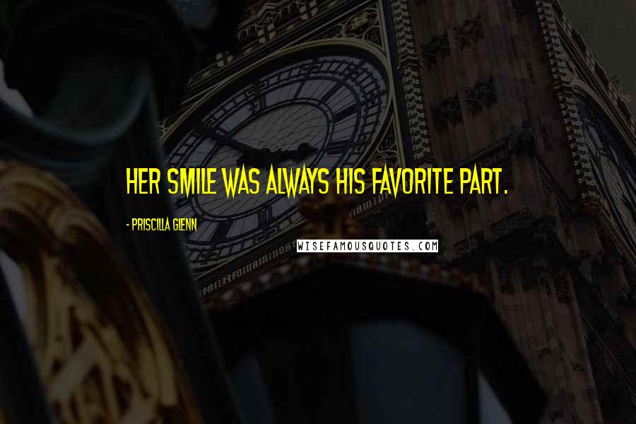 Priscilla Glenn Quotes: Her smile was always his favorite part.