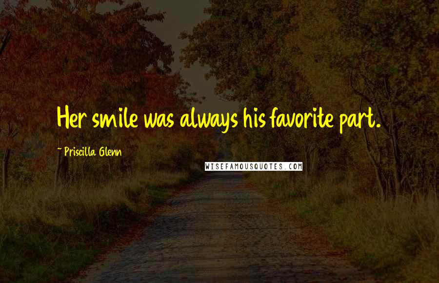 Priscilla Glenn Quotes: Her smile was always his favorite part.