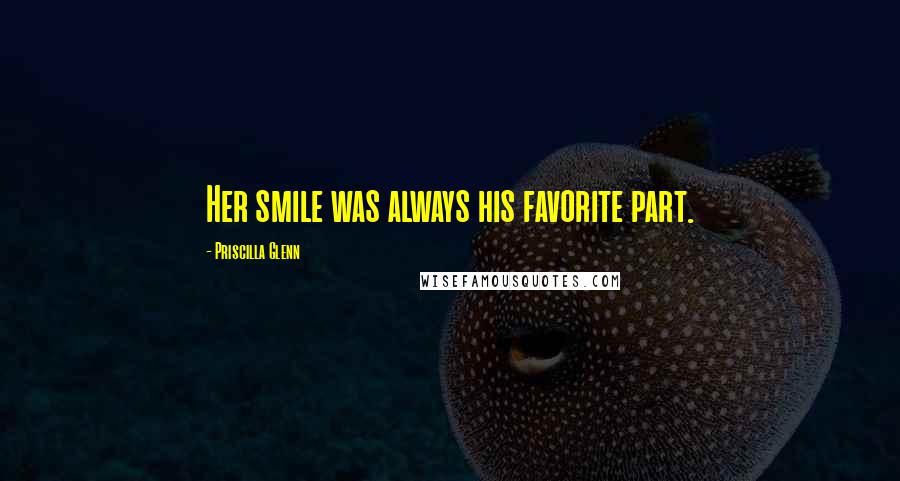 Priscilla Glenn Quotes: Her smile was always his favorite part.
