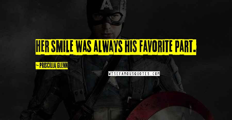 Priscilla Glenn Quotes: Her smile was always his favorite part.