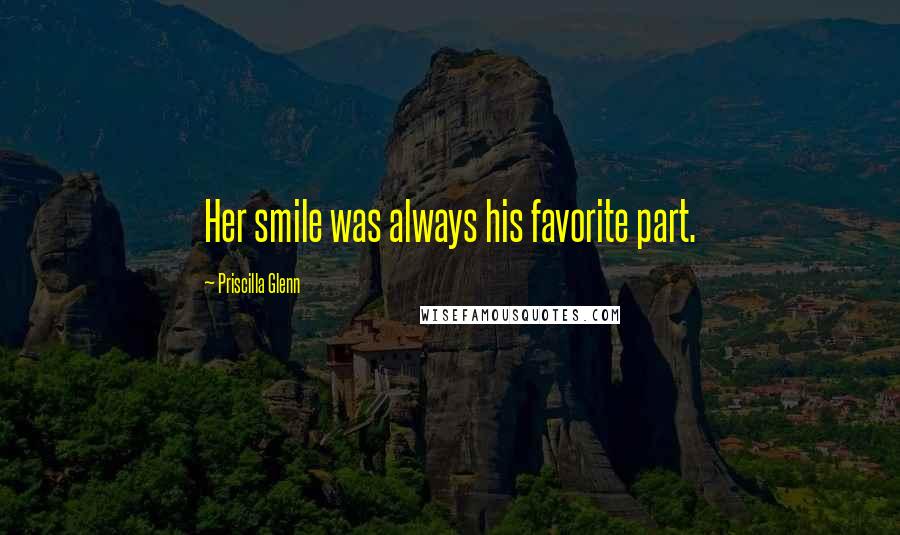 Priscilla Glenn Quotes: Her smile was always his favorite part.