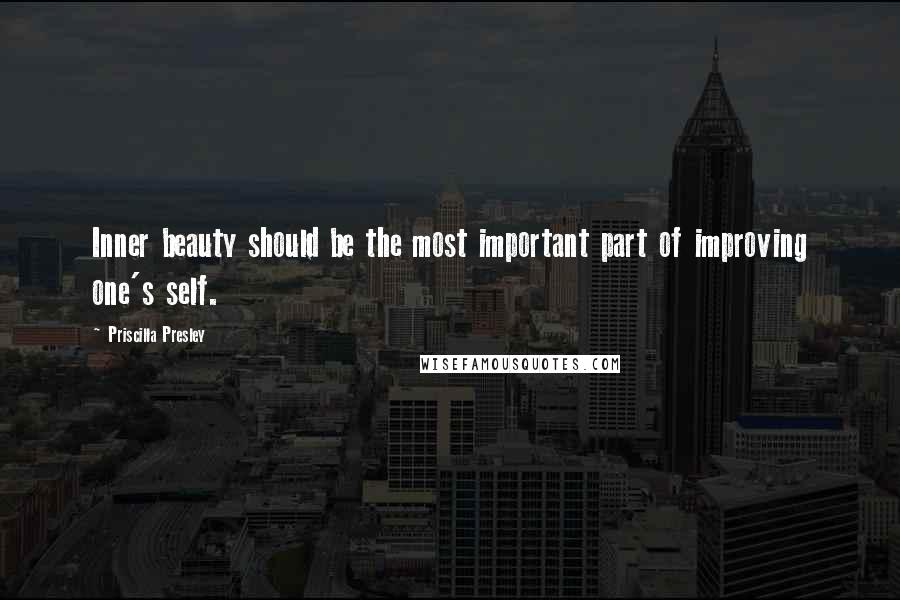 Priscilla Presley Quotes: Inner beauty should be the most important part of improving one's self.