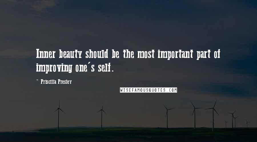 Priscilla Presley Quotes: Inner beauty should be the most important part of improving one's self.