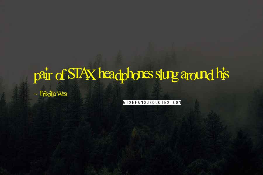 Priscilla West Quotes: pair of STAX headphones slung around his