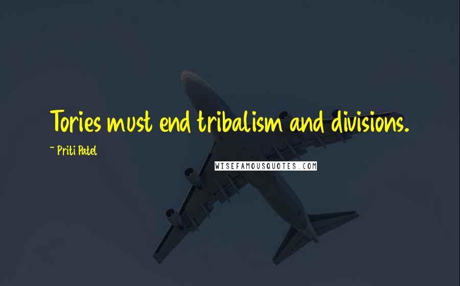Priti Patel Quotes: Tories must end tribalism and divisions.