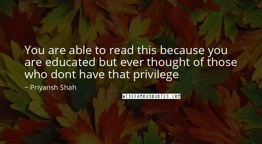 Priyansh Shah Quotes: You are able to read this because you are educated but ever thought of those who dont have that privilege
