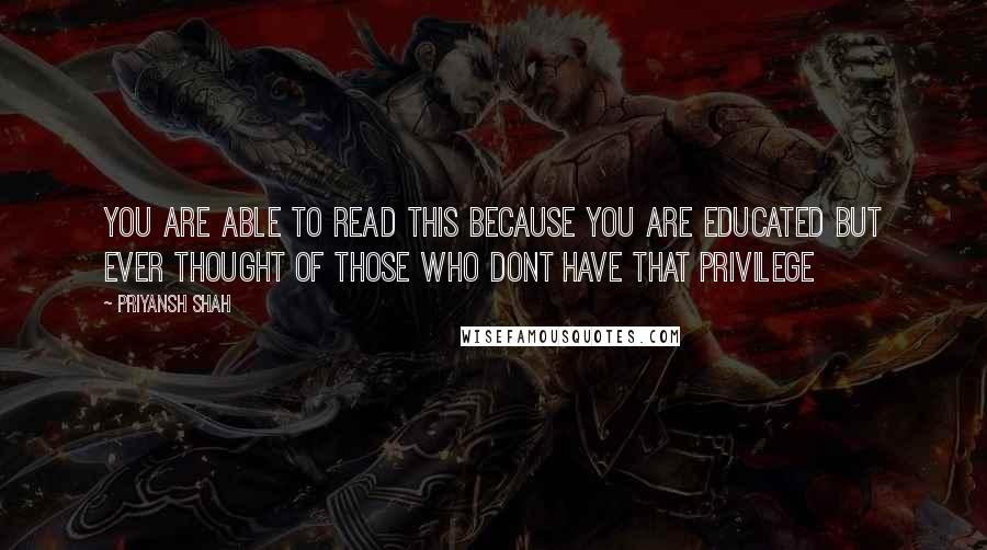 Priyansh Shah Quotes: You are able to read this because you are educated but ever thought of those who dont have that privilege