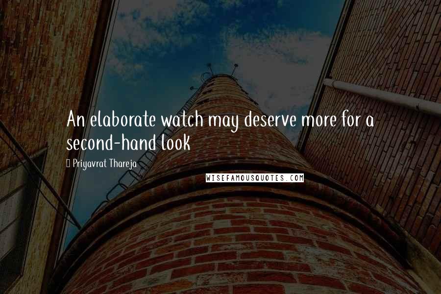 Priyavrat Thareja Quotes: An elaborate watch may deserve more for a second-hand look