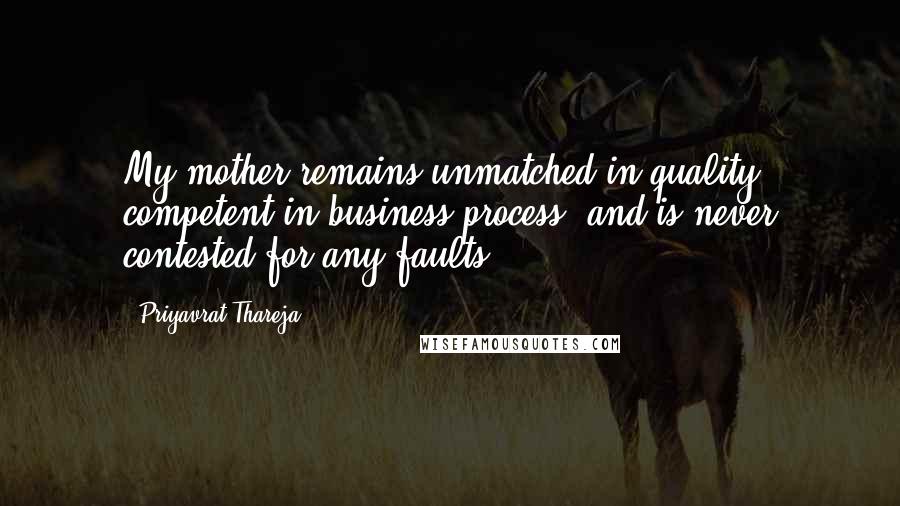 Priyavrat Thareja Quotes: My mother remains unmatched in quality, competent in business process, and is never contested for any faults