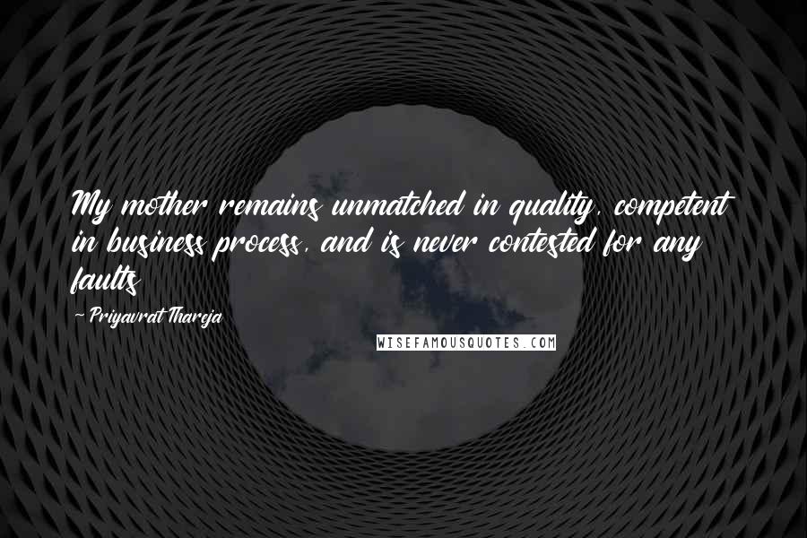 Priyavrat Thareja Quotes: My mother remains unmatched in quality, competent in business process, and is never contested for any faults