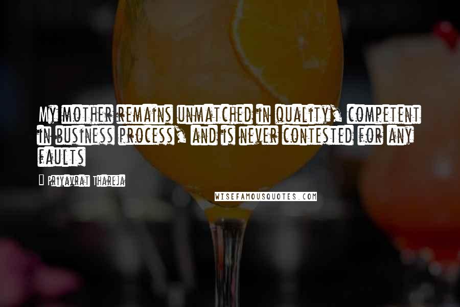 Priyavrat Thareja Quotes: My mother remains unmatched in quality, competent in business process, and is never contested for any faults