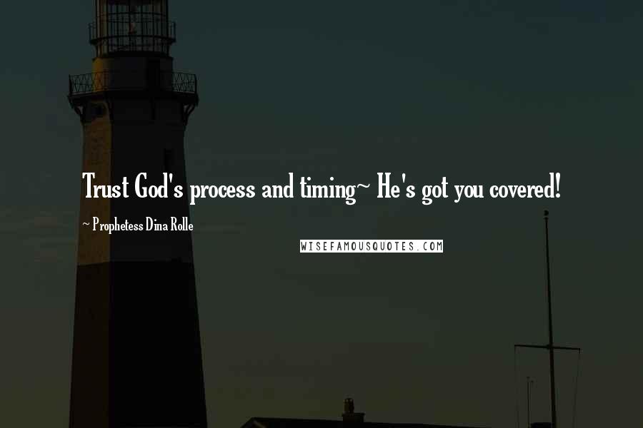 Prophetess Dina Rolle Quotes: Trust God's process and timing~ He's got you covered!