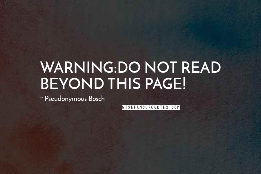 Pseudonymous Bosch Quotes: WARNING:DO NOT READ BEYOND THIS PAGE!