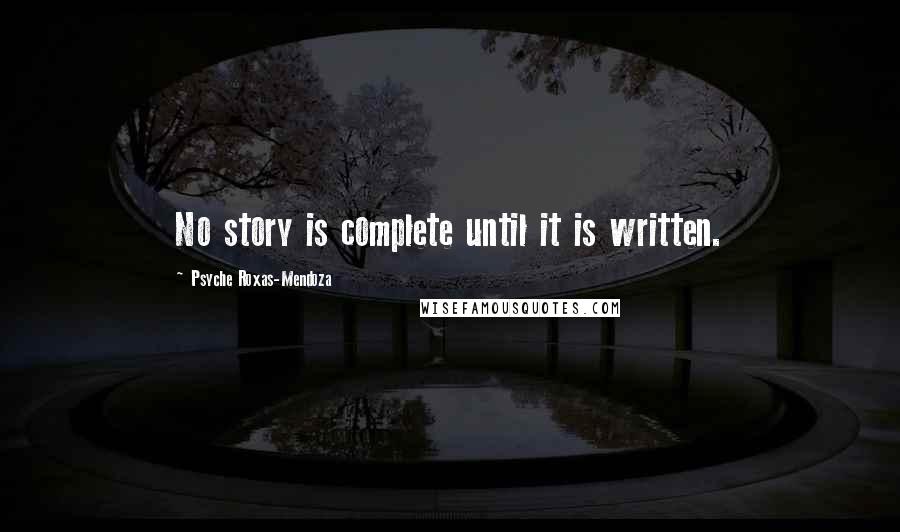 Psyche Roxas-Mendoza Quotes: No story is complete until it is written.