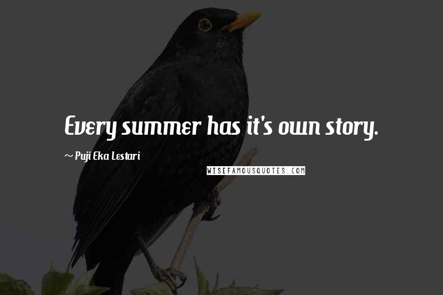 Puji Eka Lestari Quotes: Every summer has it's own story.