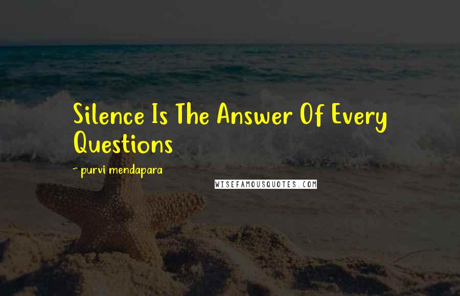 Purvi Mendapara Quotes: Silence Is The Answer Of Every Questions