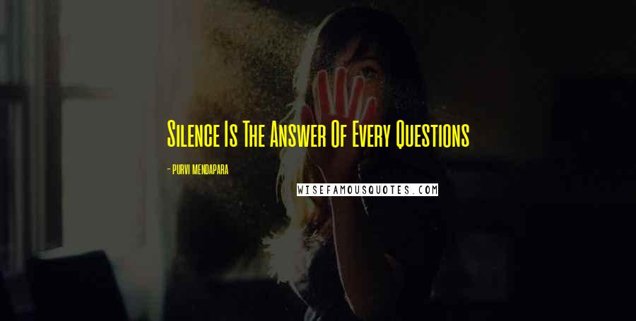 Purvi Mendapara Quotes: Silence Is The Answer Of Every Questions