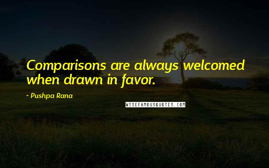 Pushpa Rana Quotes: Comparisons are always welcomed when drawn in favor.