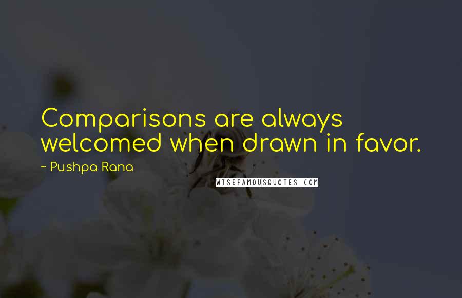 Pushpa Rana Quotes: Comparisons are always welcomed when drawn in favor.