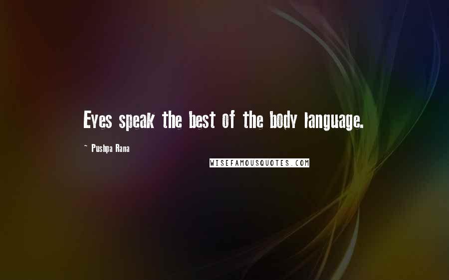 Pushpa Rana Quotes: Eyes speak the best of the body language.