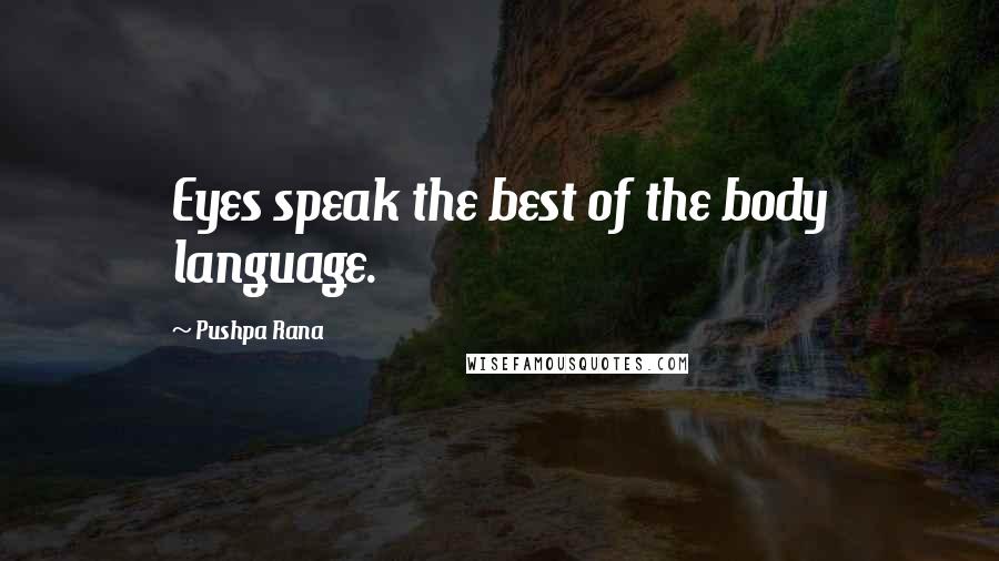Pushpa Rana Quotes: Eyes speak the best of the body language.