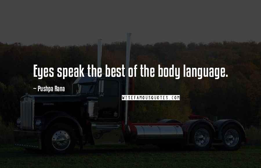 Pushpa Rana Quotes: Eyes speak the best of the body language.