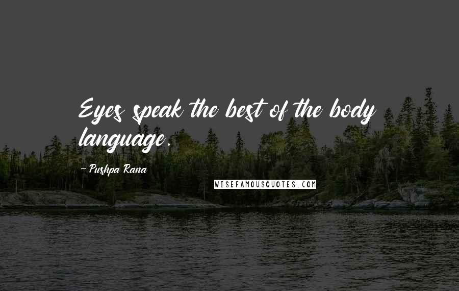 Pushpa Rana Quotes: Eyes speak the best of the body language.