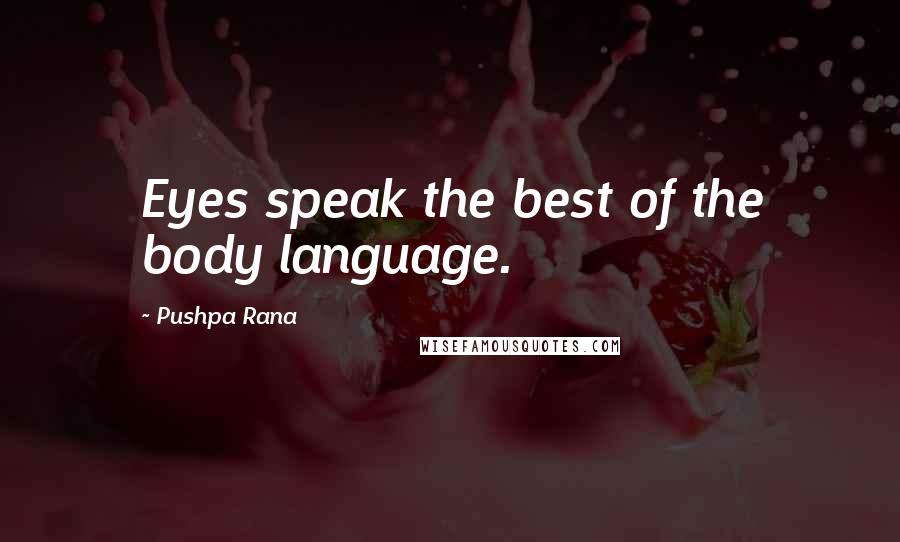 Pushpa Rana Quotes: Eyes speak the best of the body language.