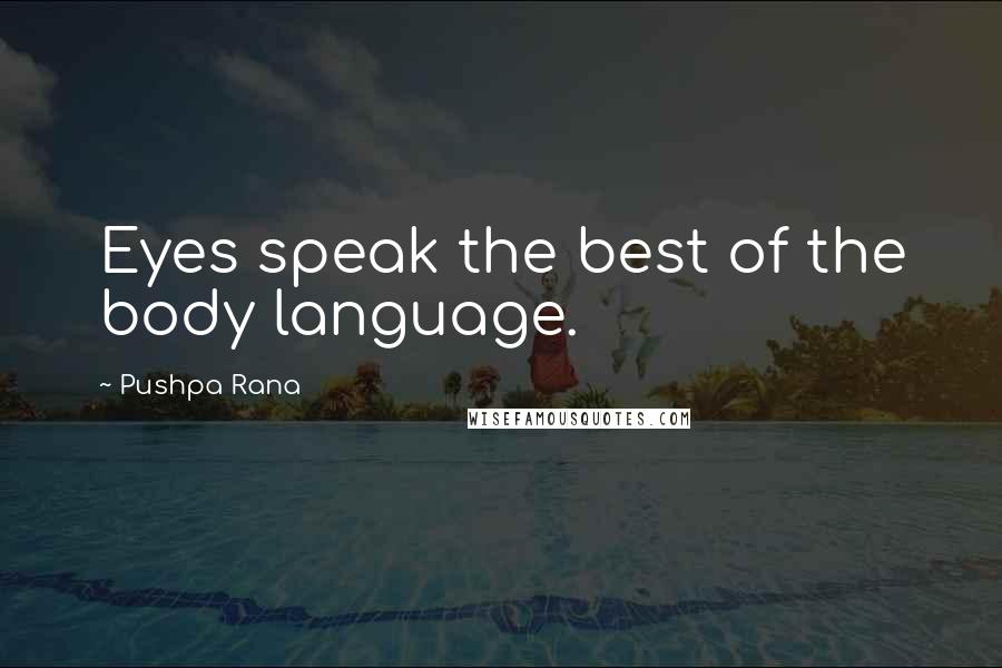 Pushpa Rana Quotes: Eyes speak the best of the body language.