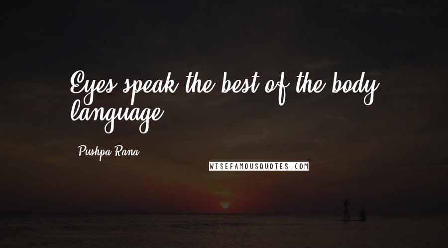 Pushpa Rana Quotes: Eyes speak the best of the body language.