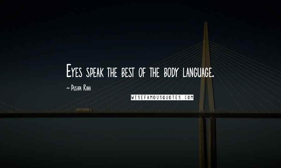 Pushpa Rana Quotes: Eyes speak the best of the body language.