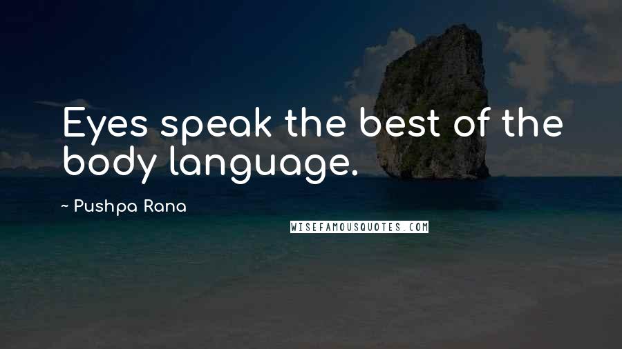 Pushpa Rana Quotes: Eyes speak the best of the body language.