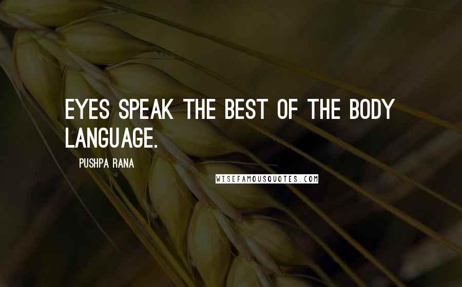 Pushpa Rana Quotes: Eyes speak the best of the body language.