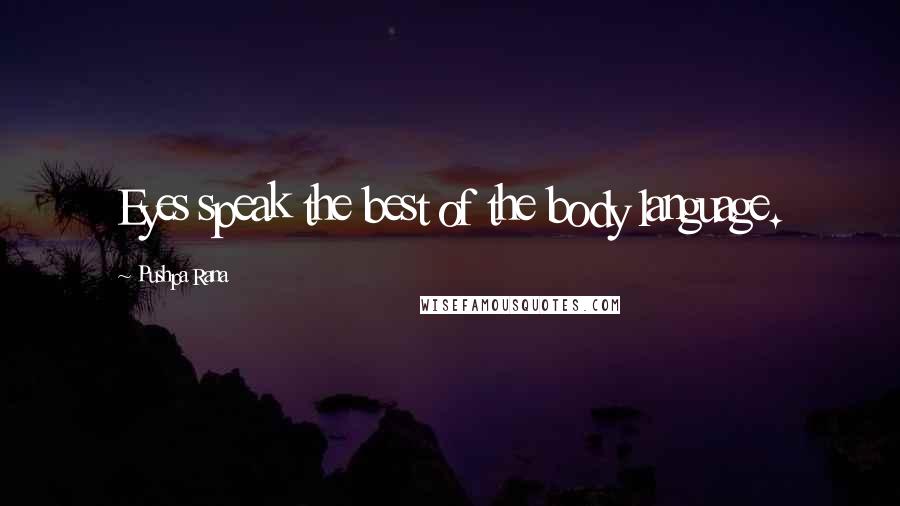 Pushpa Rana Quotes: Eyes speak the best of the body language.
