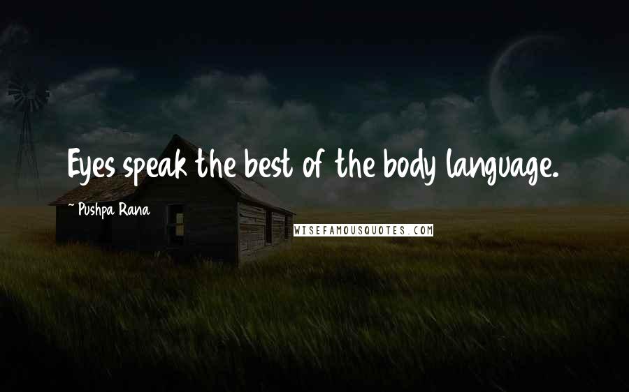 Pushpa Rana Quotes: Eyes speak the best of the body language.
