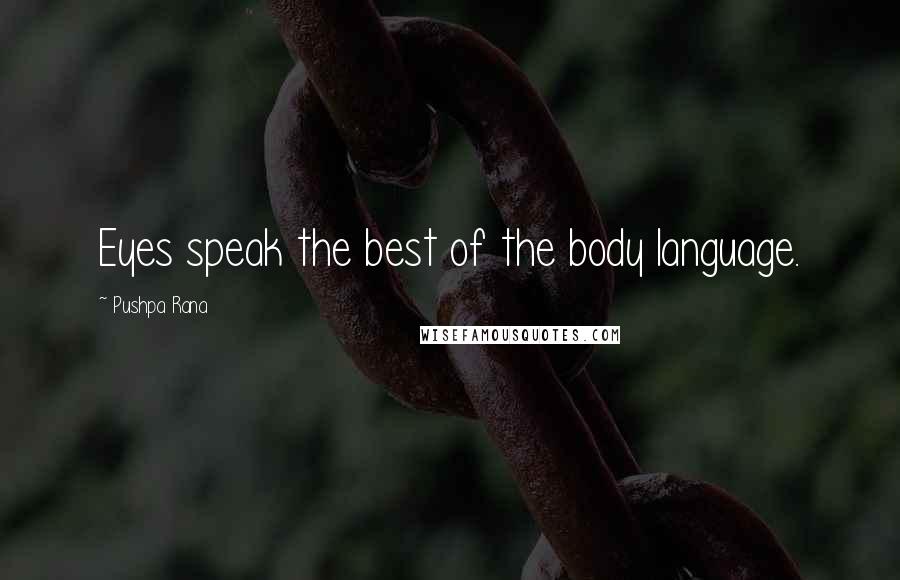 Pushpa Rana Quotes: Eyes speak the best of the body language.