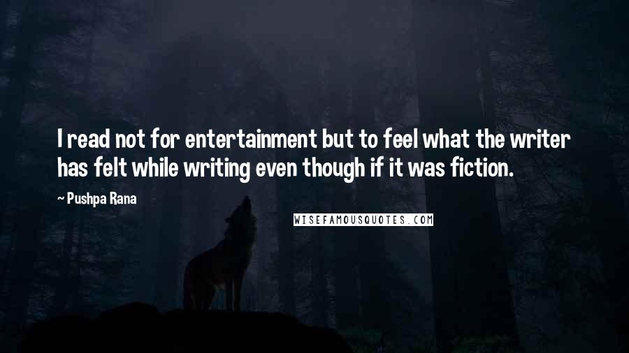 Pushpa Rana Quotes: I read not for entertainment but to feel what the writer has felt while writing even though if it was fiction.