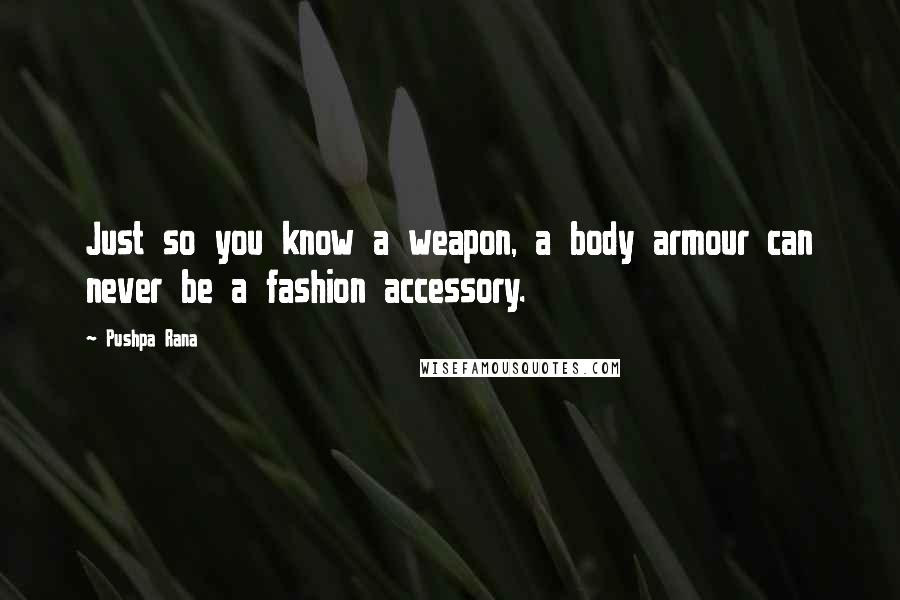 Pushpa Rana Quotes: Just so you know a weapon, a body armour can never be a fashion accessory.