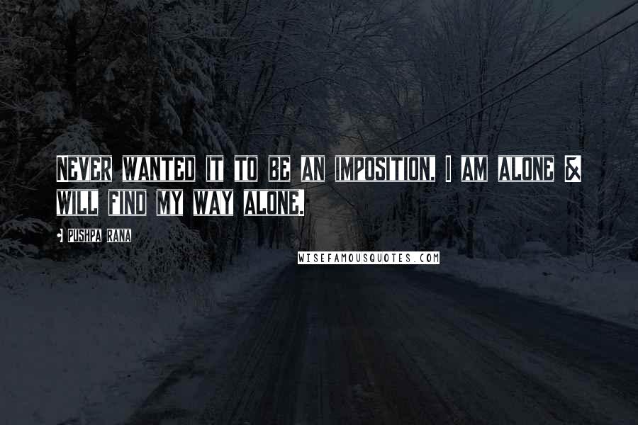 Pushpa Rana Quotes: Never wanted it to be an imposition, I am alone & will find my way alone.