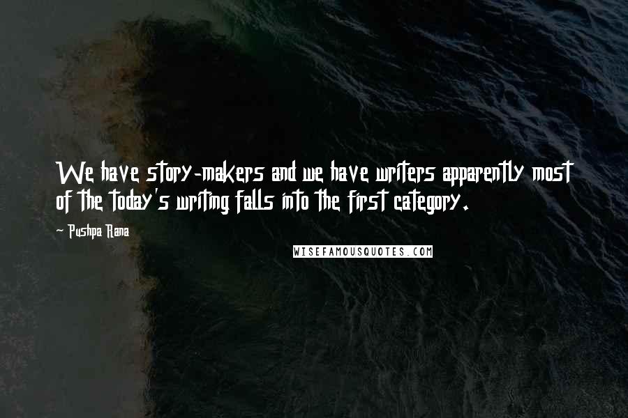 Pushpa Rana Quotes: We have story-makers and we have writers apparently most of the today's writing falls into the first category.