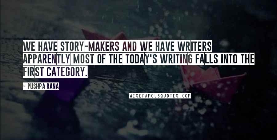 Pushpa Rana Quotes: We have story-makers and we have writers apparently most of the today's writing falls into the first category.