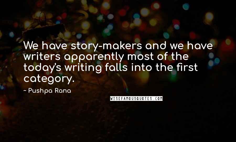 Pushpa Rana Quotes: We have story-makers and we have writers apparently most of the today's writing falls into the first category.