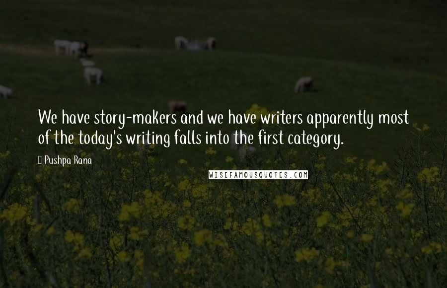 Pushpa Rana Quotes: We have story-makers and we have writers apparently most of the today's writing falls into the first category.