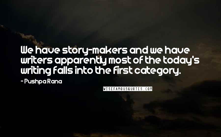 Pushpa Rana Quotes: We have story-makers and we have writers apparently most of the today's writing falls into the first category.