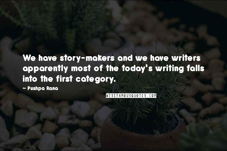 Pushpa Rana Quotes: We have story-makers and we have writers apparently most of the today's writing falls into the first category.