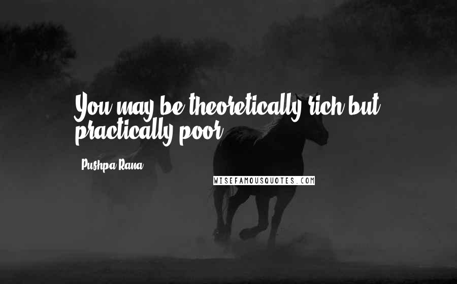 Pushpa Rana Quotes: You may be theoretically rich but practically poor.