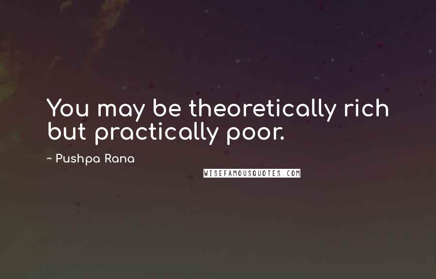 Pushpa Rana Quotes: You may be theoretically rich but practically poor.