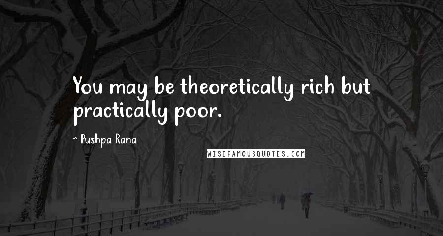 Pushpa Rana Quotes: You may be theoretically rich but practically poor.